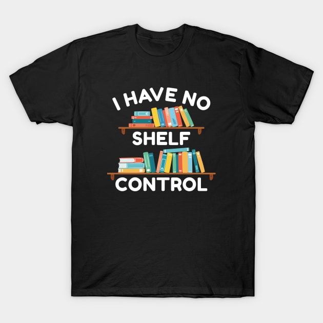 I Have No Shelf Control T-Shirt by LuckyFoxDesigns